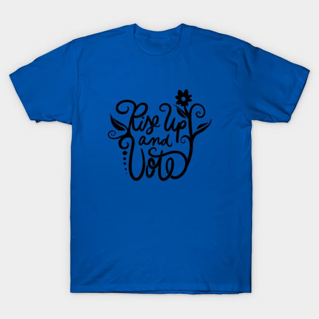 Rise up and VOTE T-Shirt by bubbsnugg